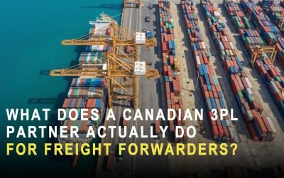 What Does a Canadian 3PL Partner Actually Do for Freight Forwarders?