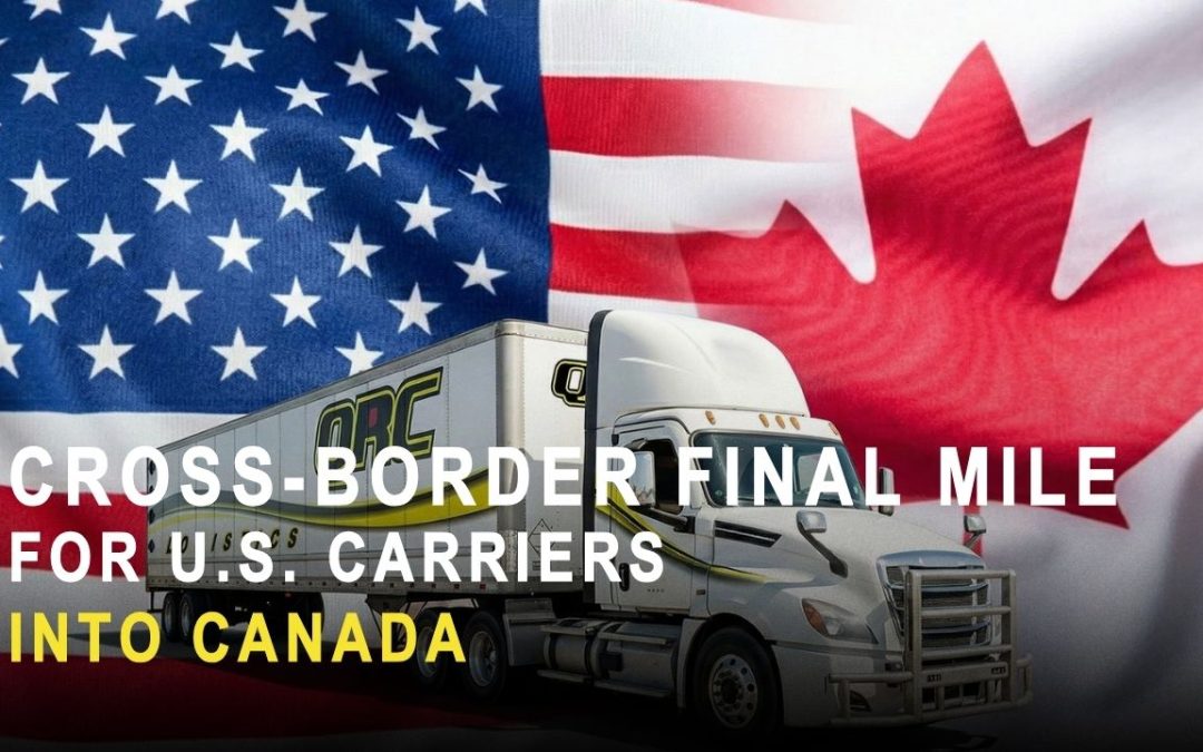 Cross-Border Final Mile for U.S. Carriers Into Canada