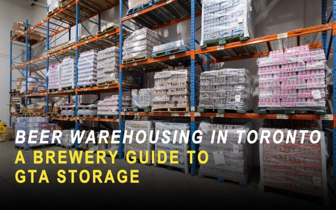 Beer Warehousing in Toronto: A Brewery Guide to GTA Storage