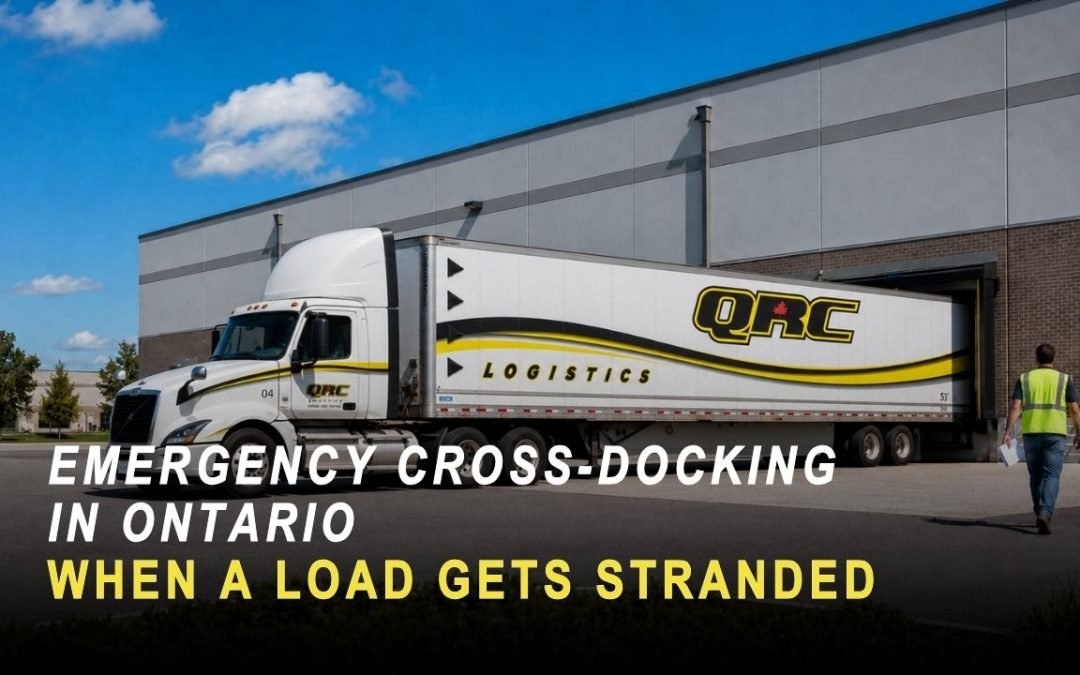 Emergency Cross-Docking in Ontario When a Load Gets Stranded